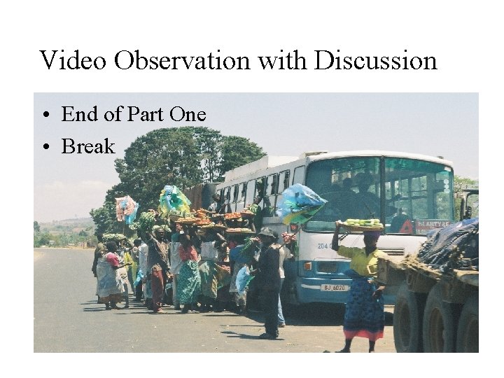 Video Observation with Discussion • End of Part One • Break 
