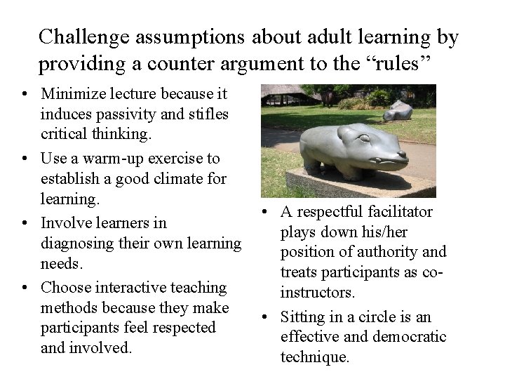 Challenge assumptions about adult learning by providing a counter argument to the “rules” •