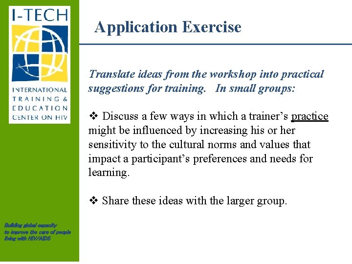 Application Exercise Translate ideas from the workshop into practical suggestions for training. In small