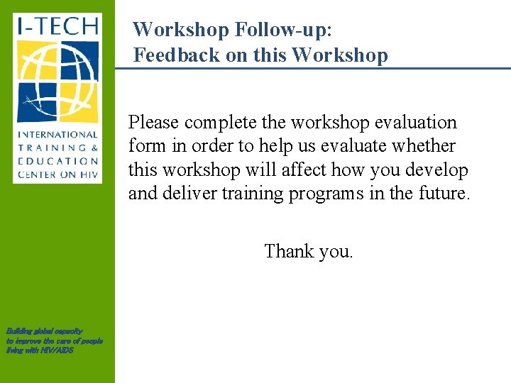 Workshop Follow-up: Feedback on this Workshop Please complete the workshop evaluation form in order