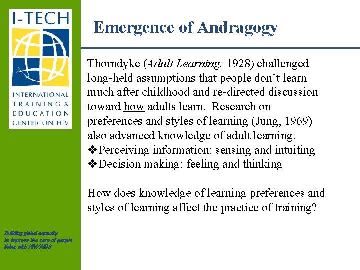 Emergence of Andragogy Thorndyke (Adult Learning, 1928) challenged long-held assumptions that people don’t learn