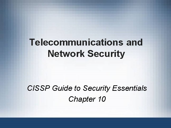 Telecommunications and Network Security CISSP Guide to Security Essentials Chapter 10 