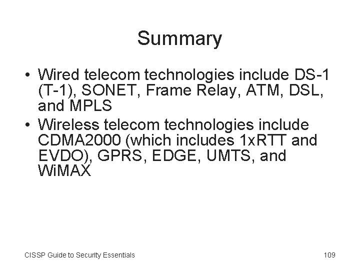 Summary • Wired telecom technologies include DS-1 (T-1), SONET, Frame Relay, ATM, DSL, and