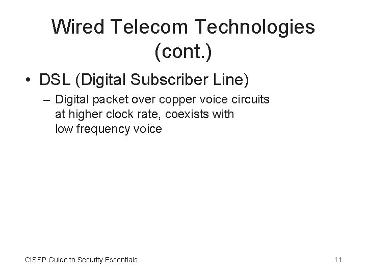 Wired Telecom Technologies (cont. ) • DSL (Digital Subscriber Line) – Digital packet over