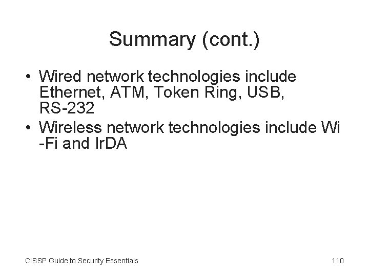 Summary (cont. ) • Wired network technologies include Ethernet, ATM, Token Ring, USB, RS-232