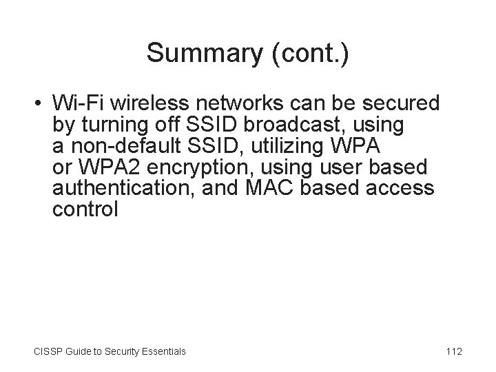 Summary (cont. ) • Wi-Fi wireless networks can be secured by turning off SSID