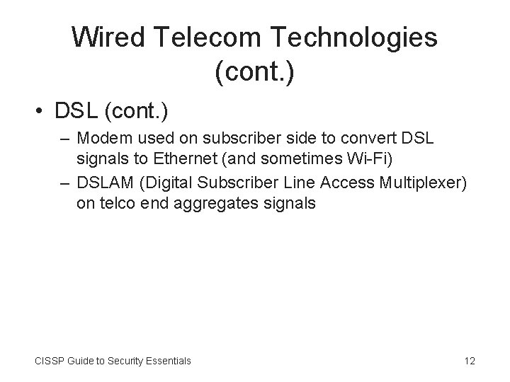 Wired Telecom Technologies (cont. ) • DSL (cont. ) – Modem used on subscriber