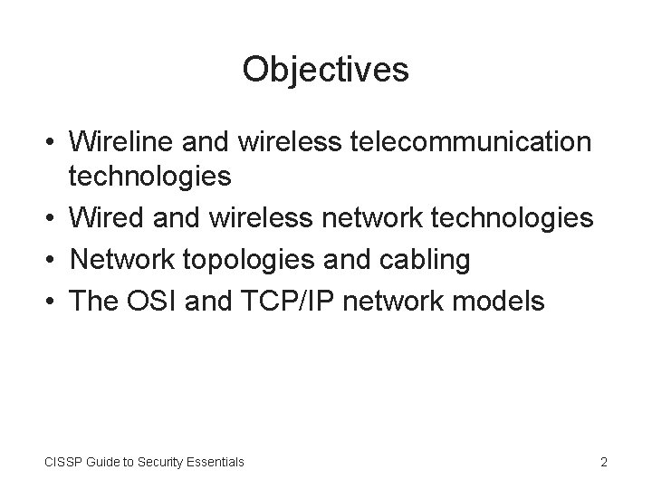 Objectives • Wireline and wireless telecommunication technologies • Wired and wireless network technologies •