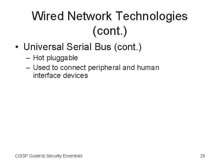 Wired Network Technologies (cont. ) • Universal Serial Bus (cont. ) – Hot pluggable