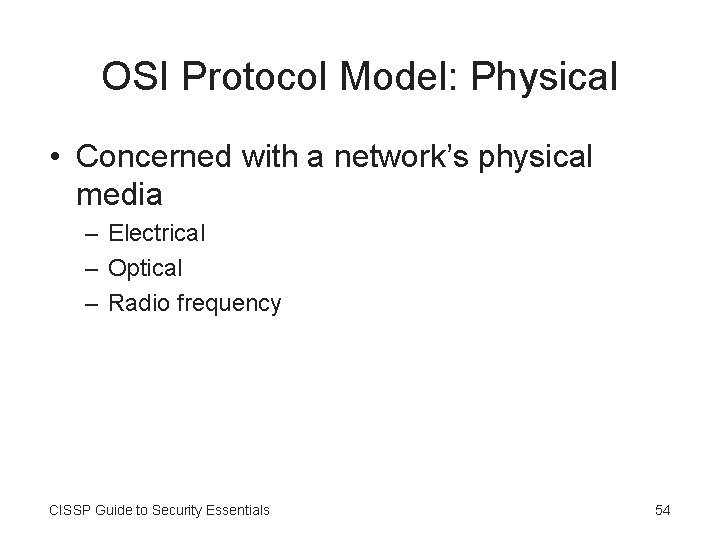 OSI Protocol Model: Physical • Concerned with a network’s physical media – Electrical –