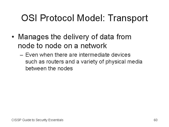 OSI Protocol Model: Transport • Manages the delivery of data from node to node