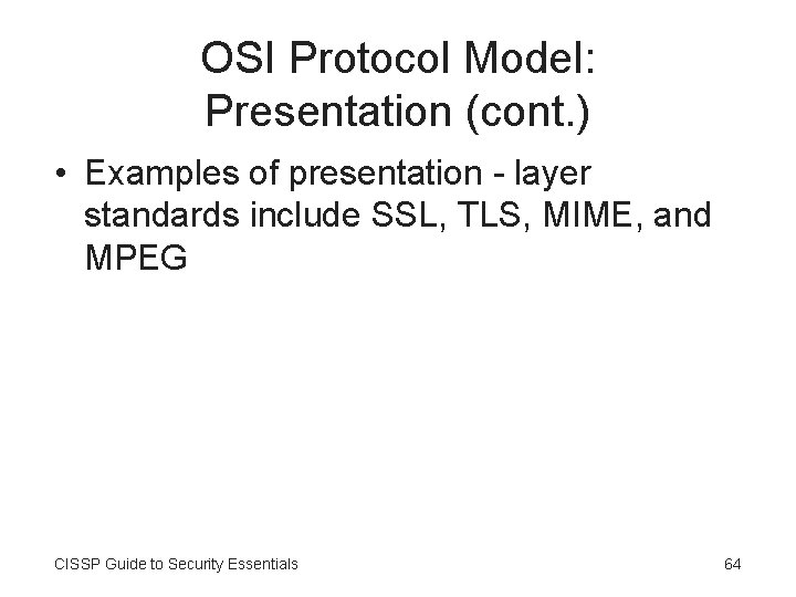 OSI Protocol Model: Presentation (cont. ) • Examples of presentation - layer standards include