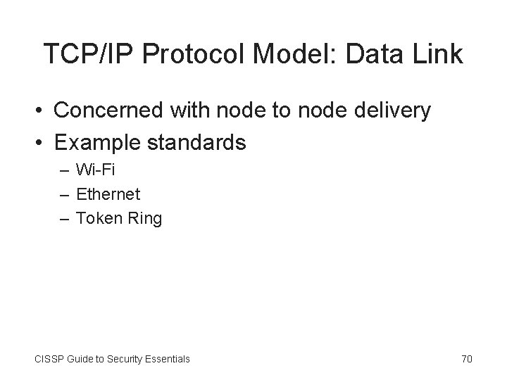 TCP/IP Protocol Model: Data Link • Concerned with node to node delivery • Example