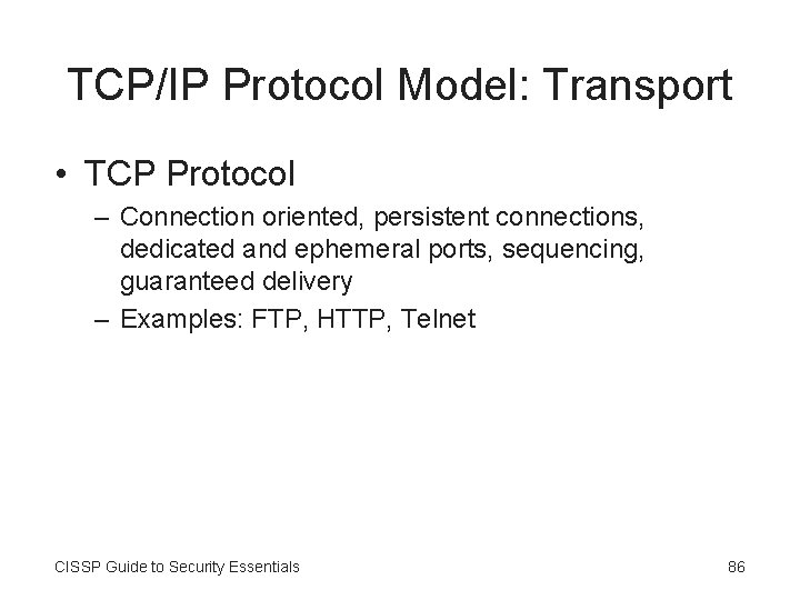 TCP/IP Protocol Model: Transport • TCP Protocol – Connection oriented, persistent connections, dedicated and