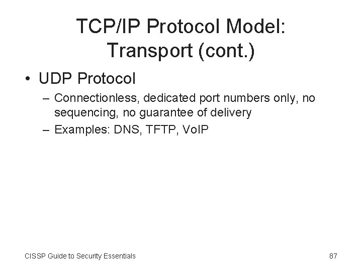 TCP/IP Protocol Model: Transport (cont. ) • UDP Protocol – Connectionless, dedicated port numbers
