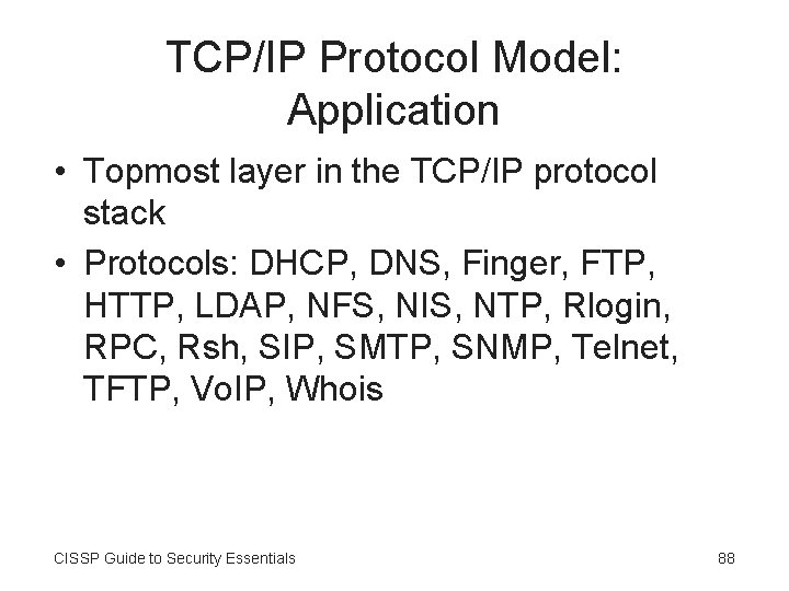 TCP/IP Protocol Model: Application • Topmost layer in the TCP/IP protocol stack • Protocols: