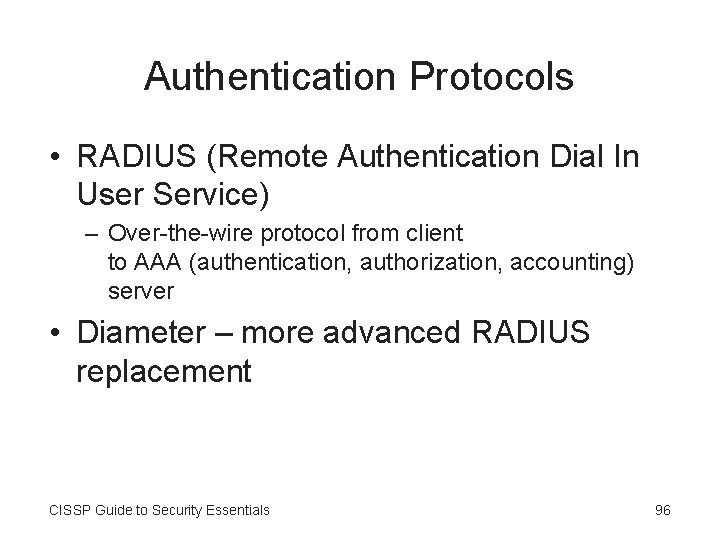 Authentication Protocols • RADIUS (Remote Authentication Dial In User Service) – Over-the-wire protocol from