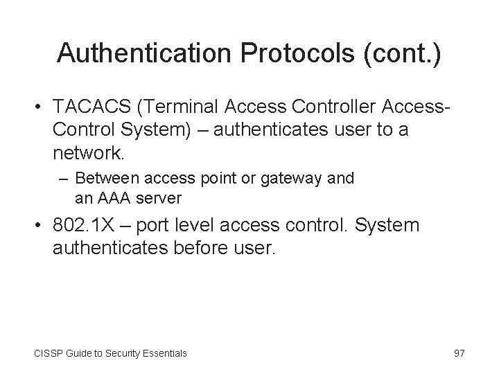 Authentication Protocols (cont. ) • TACACS (Terminal Access Controller Access. Control System) – authenticates