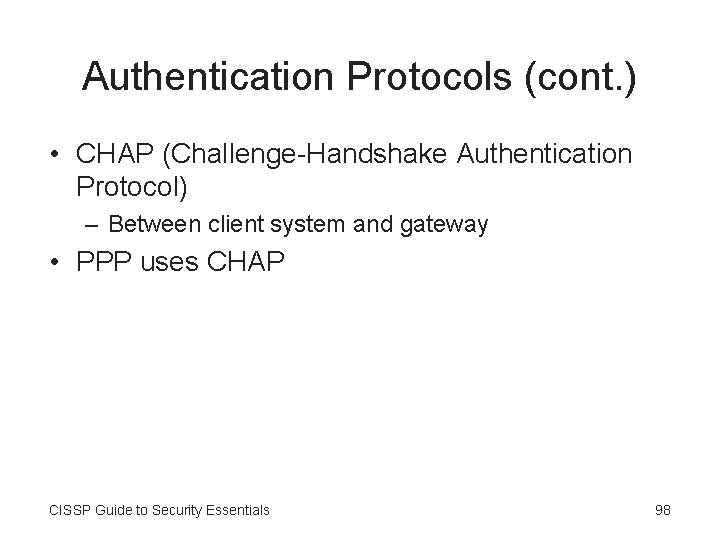 Authentication Protocols (cont. ) • CHAP (Challenge-Handshake Authentication Protocol) – Between client system and