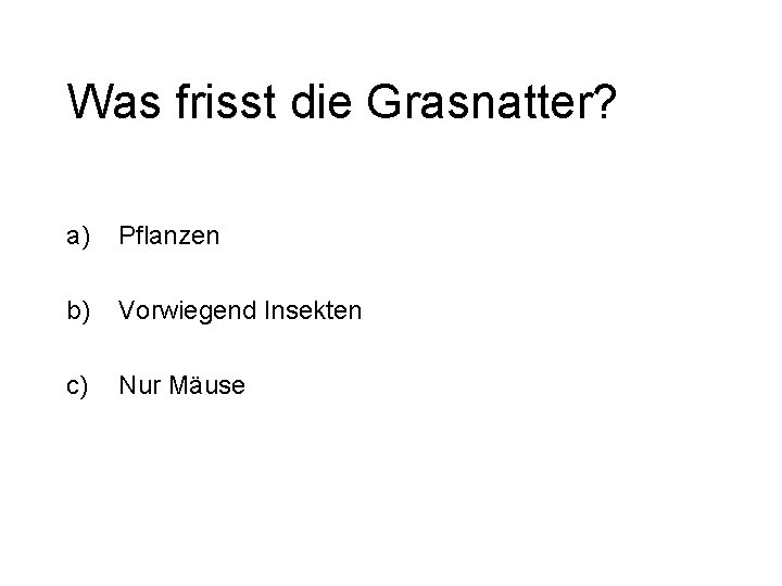 Was frisst die Grasnatter? a) Pflanzen b) Vorwiegend Insekten c) Nur Mäuse 