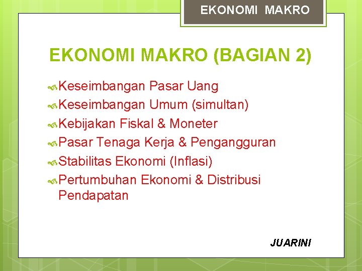 EKONOMI MAKRO (BAGIAN 2) Keseimbangan Pasar Uang Keseimbangan Umum (simultan) Kebijakan Fiskal & Moneter