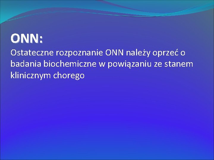 ONN: Ostateczne rozpoznanie ONN należy oprzeć o badania biochemiczne w powiązaniu ze stanem klinicznym