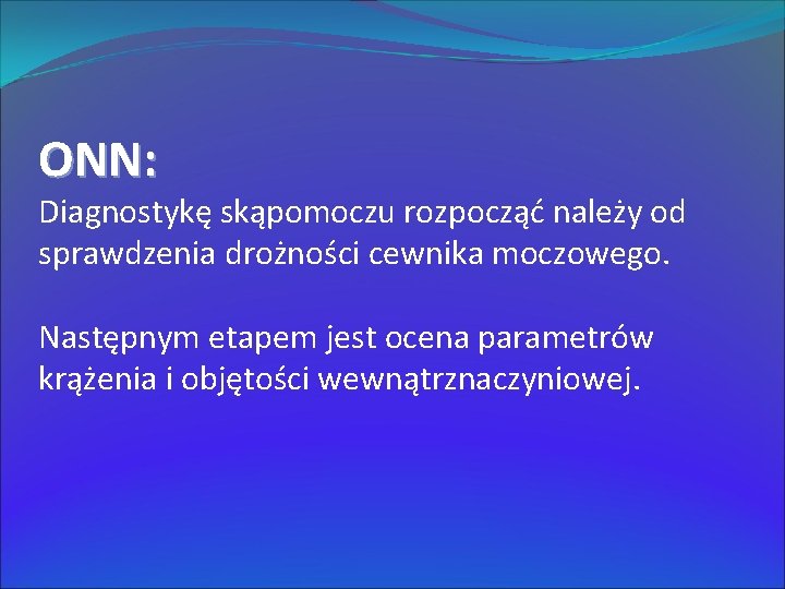 ONN: Diagnostykę skąpomoczu rozpocząć należy od sprawdzenia drożności cewnika moczowego. Następnym etapem jest ocena