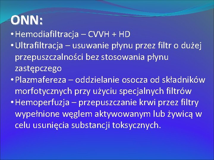 ONN: • Hemodiafiltracja – CVVH + HD • Ultrafiltracja – usuwanie płynu przez filtr