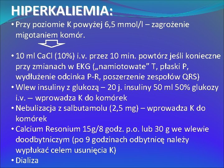 HIPERKALIEMIA: • Przy poziomie K powyżej 6, 5 mmol/l – zagrożenie migotaniem komór. •