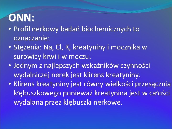 ONN: • Profil nerkowy badań biochemicznych to oznaczanie: • Stężenia: Na, Cl, K, kreatyniny