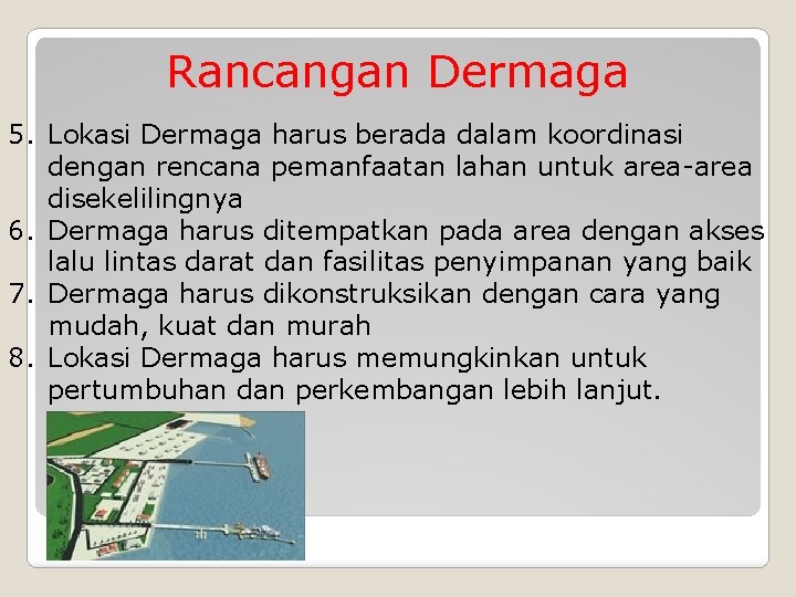 Rancangan Dermaga 5. Lokasi Dermaga harus berada dalam koordinasi dengan rencana pemanfaatan lahan untuk