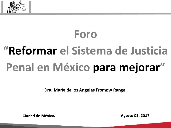 Foro “Reformar el Sistema de Justicia Penal en México para mejorar” Dra. María de