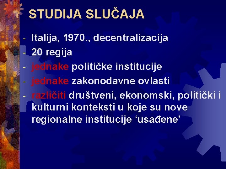 STUDIJA SLUČAJA - Italija, 1970. , decentralizacija 20 regija jednake političke institucije jednake zakonodavne