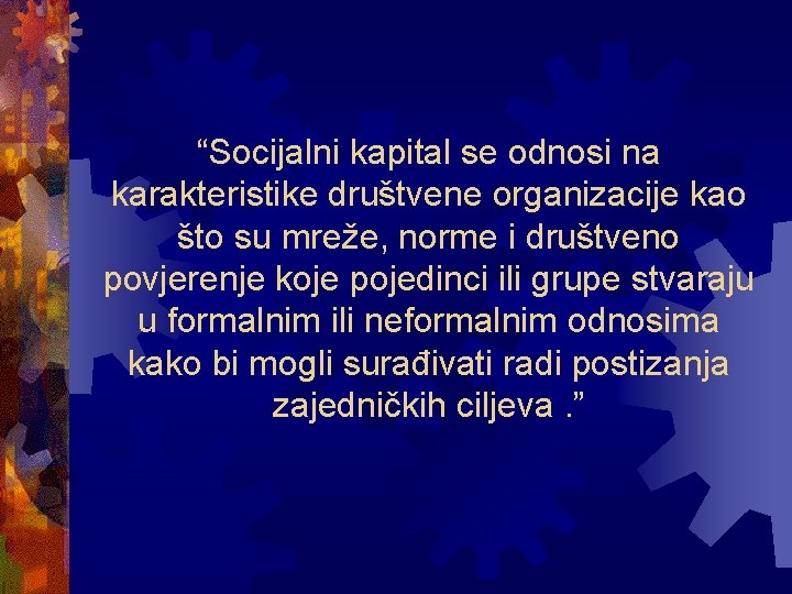 “Socijalni kapital se odnosi na karakteristike društvene organizacije kao što su mreže, norme i