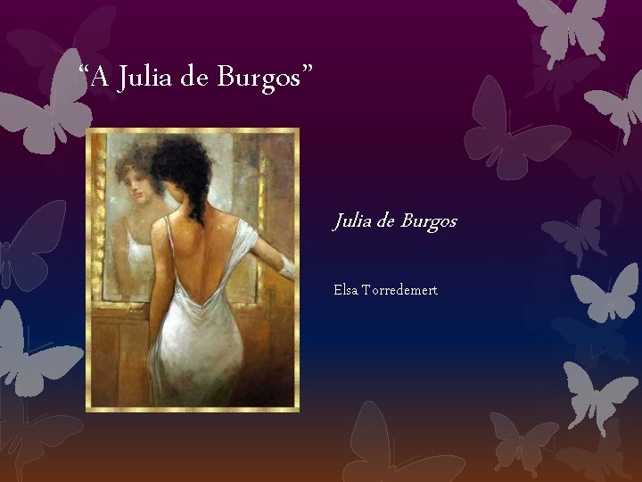 “A Julia de Burgos” Julia de Burgos Elsa Torredemert 