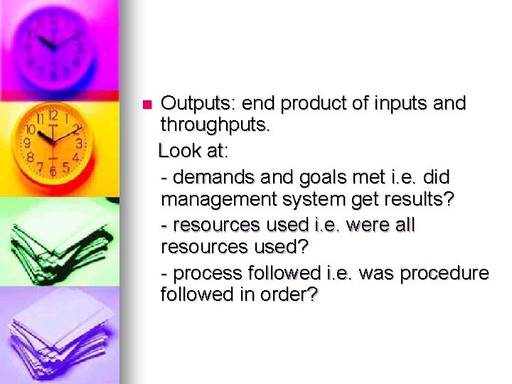 n Outputs: end product of inputs and throughputs. Look at: - demands and goals