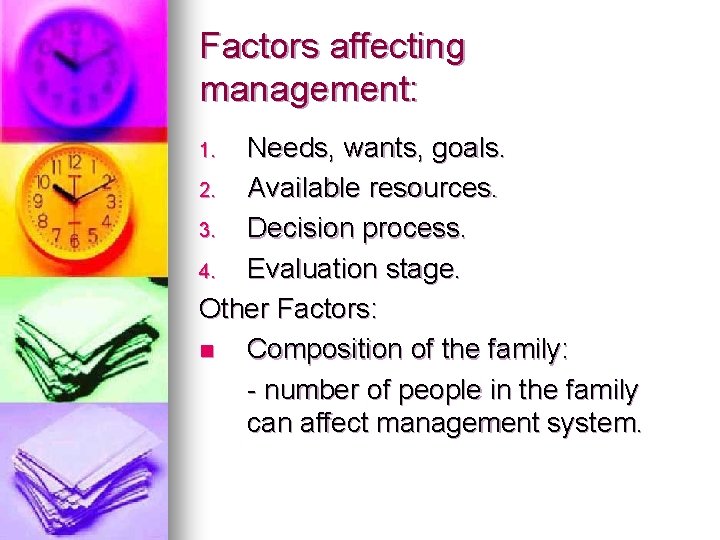 Factors affecting management: Needs, wants, goals. 2. Available resources. 3. Decision process. 4. Evaluation