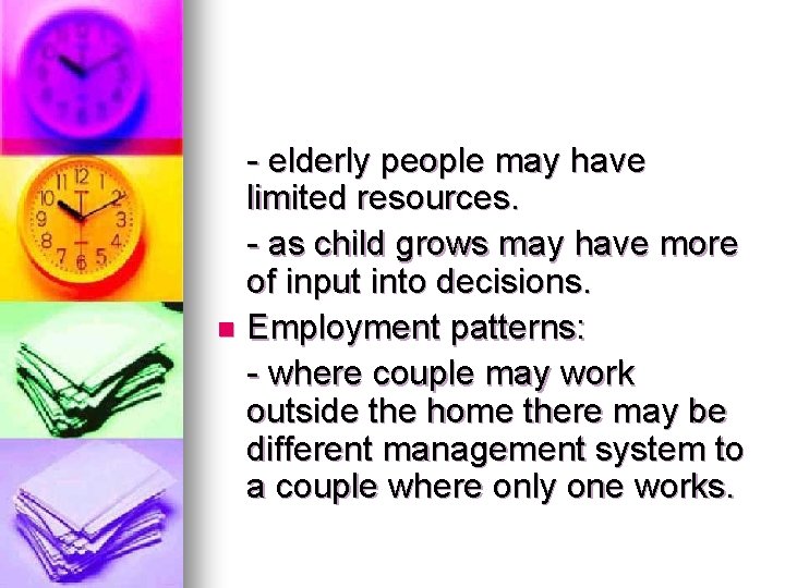 - elderly people may have limited resources. - as child grows may have more