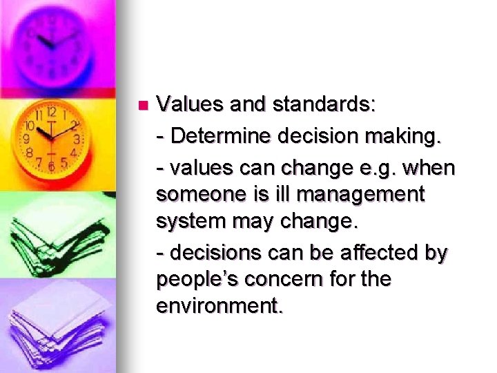 n Values and standards: - Determine decision making. - values can change e. g.