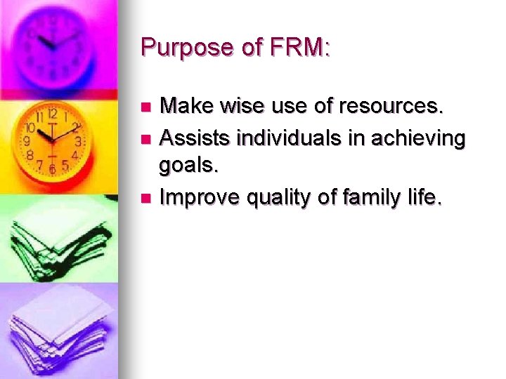 Purpose of FRM: Make wise use of resources. n Assists individuals in achieving goals.