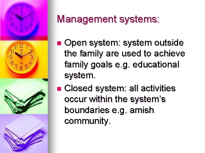 Management systems: Open system: system outside the family are used to achieve family goals