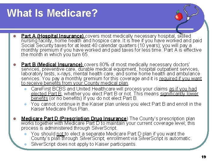 What Is Medicare? l Part A (Hospital Insurance) covers most medically necessary hospital, skilled