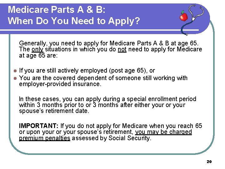 Medicare Parts A & B: When Do You Need to Apply? Generally, you need