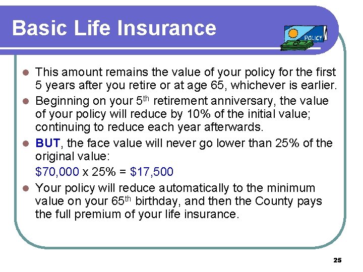 Basic Life Insurance This amount remains the value of your policy for the first