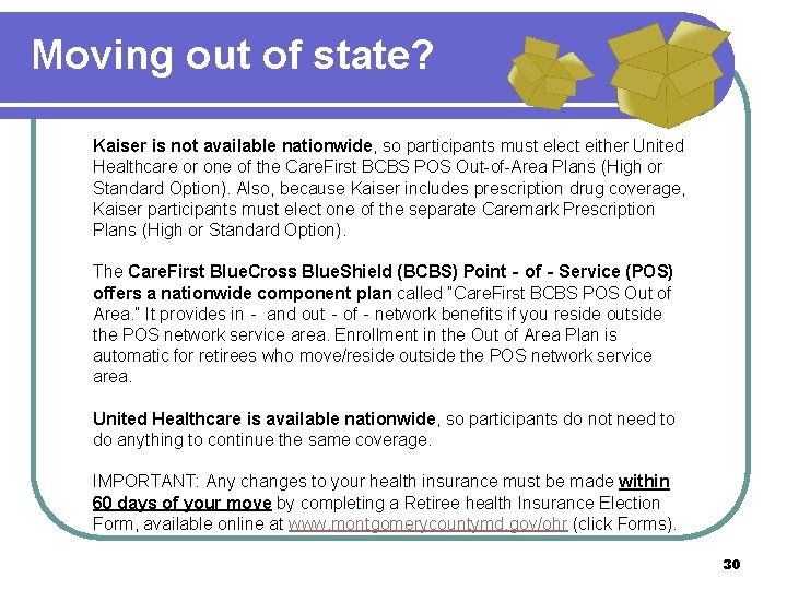 Moving out of state? Kaiser is not available nationwide, so participants must elect either