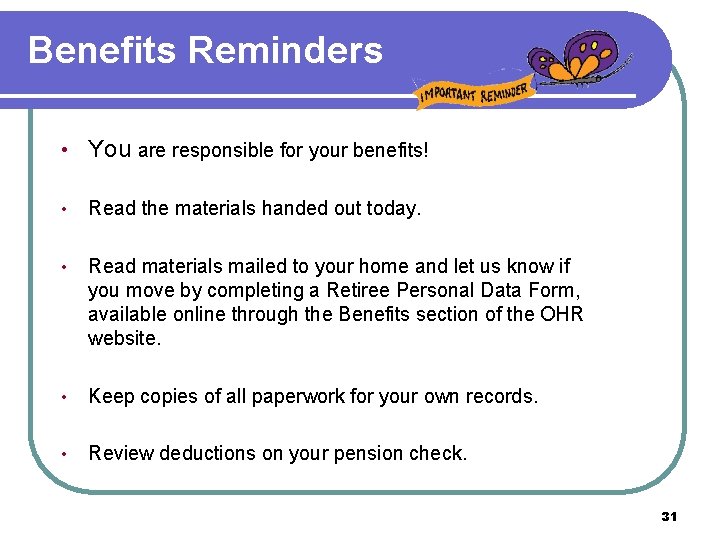 Benefits Reminders • You are responsible for your benefits! • Read the materials handed