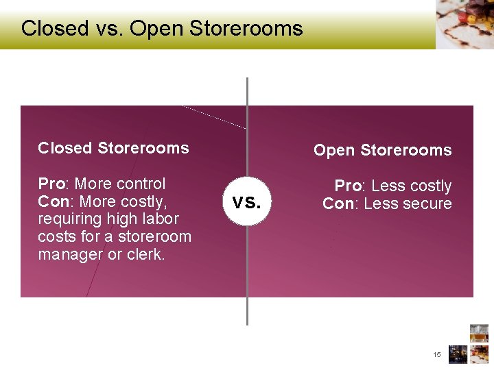 Closed vs. Open Storerooms Closed Storerooms Open Storerooms Pro: More control Con: More costly,
