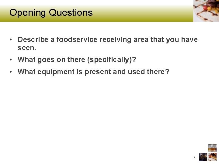 Opening Questions • Describe a foodservice receiving area that you have seen. • What