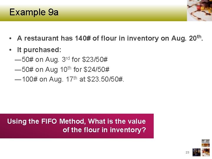 Example 9 a • A restaurant has 140# of flour in inventory on Aug.
