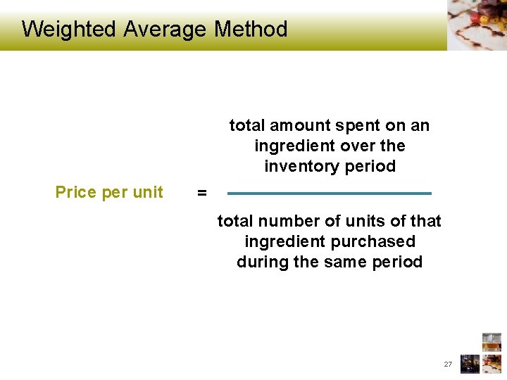Weighted Average Method total amount spent on an ingredient over the inventory period Price